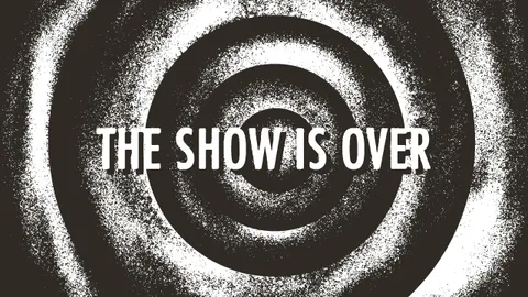 The Show Is Over