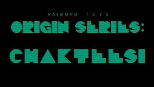 3. Raymond TOYS - ORIGIN SERIES - CHAKTESSI